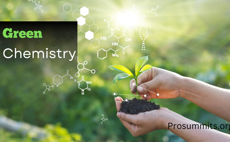 Green Chemistry A Sustainable Approach To Chemical Synthesis Prosummits